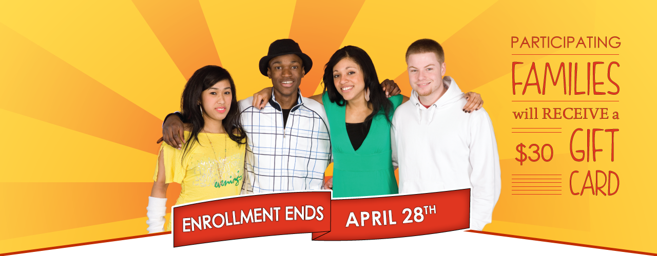 Enrollment Ends April 28th:  Participating Families will receive a $30 gift card.